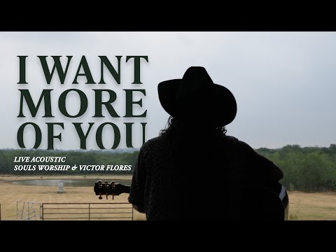 SOULS WORSHIP & VICTOR FLORES - I WANT MORE OF YOU (ACOUSTIC)