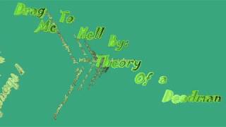 Drag Me To Hell By: Theory of a Deadman