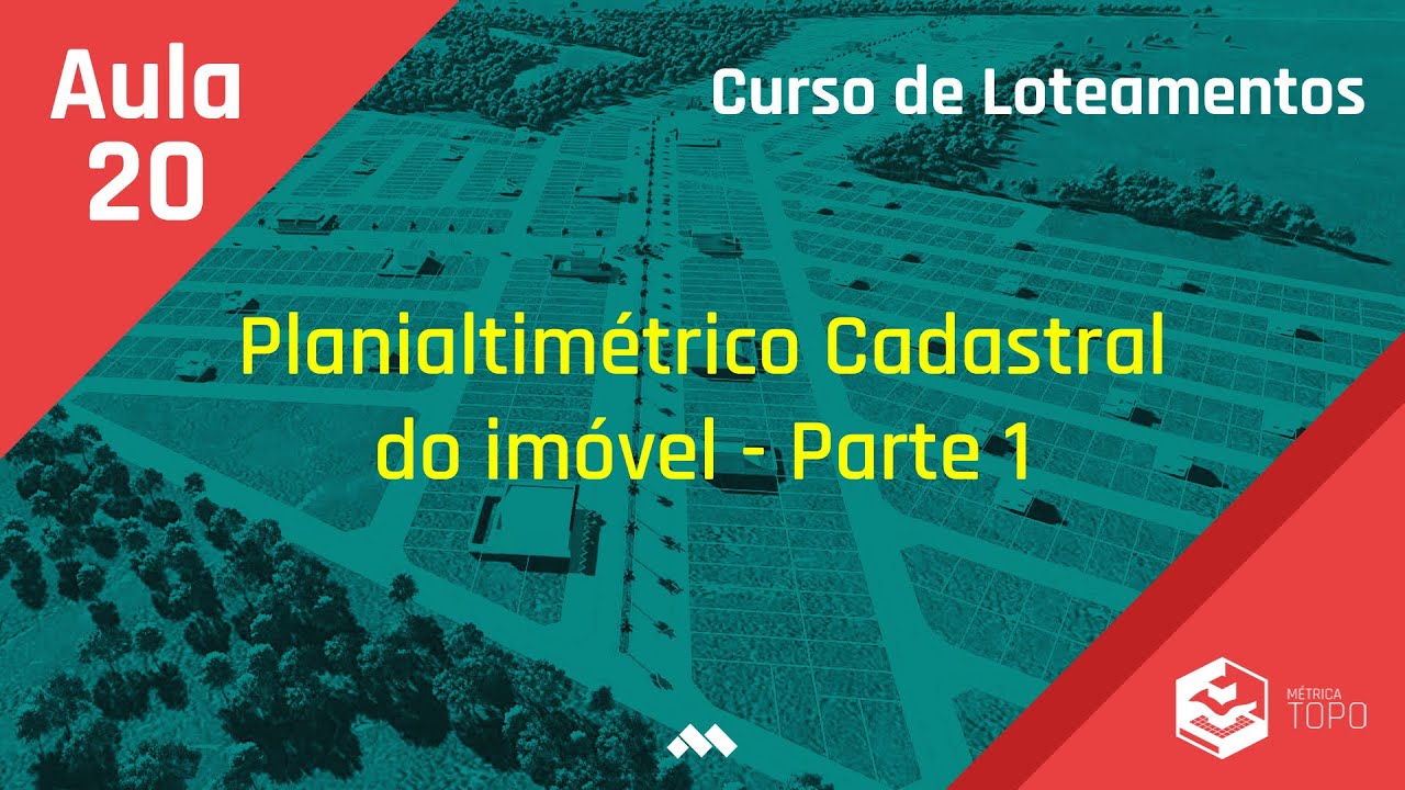 Aula 20 - Planialtimétrico Cadastral do Imóvel - Parte 1