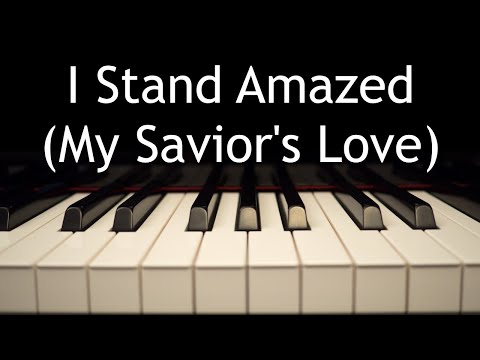 I Stand Amazed (My Savior's Love) - piano instrumental hymn with lyrics