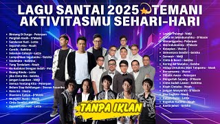 Download lagu LAGU INDONESIA HITS POP SANTAI 2025 💫 TEMANI AKTIVITASMU SEHARI HARI #NOAH #Peterpan #kahitna mp3