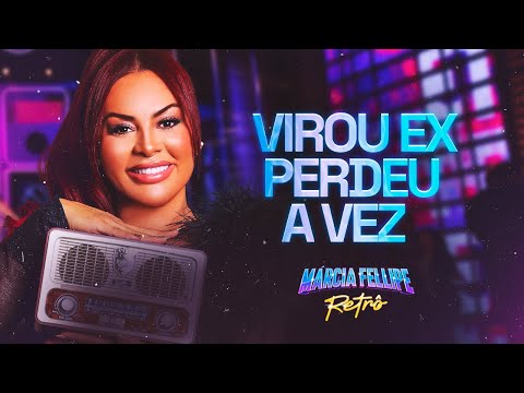 Márcia Fellipe - Virou Ex Perdeu A Vez - Márcia Fellipe Retrô 2