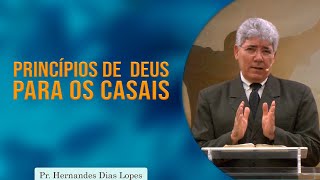 Princípios de Deus para casais | Pr Hernandes Dias Lopes