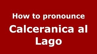 How to pronounce Calceranica Al Lago