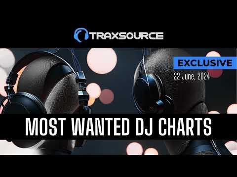 Traxsource Most Wanted Dj Charts 2024-06-22