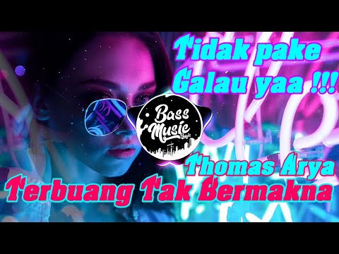 DJ TIK TOK VIRAL!!! TERBUANG TAK BERMAKNA THOMAS ARYA REMIX TERBARU 2020 FULL BASS