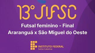 JIFSC 2026 - Futsal feminino - Final - Araranguá x São Miguel do Oeste