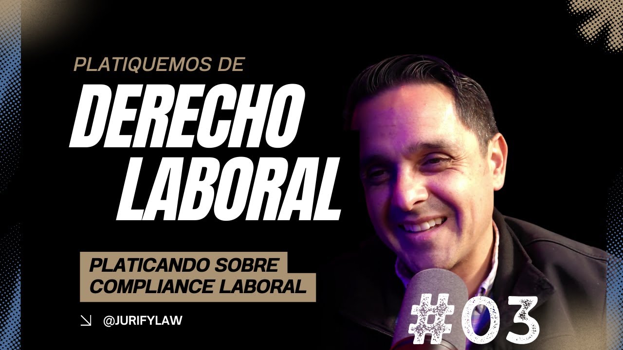 Episodio 3. Platiquemos de compliance laboral