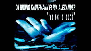 DJ BRUNO KAUFFMANN Ft. RIA ALEXANDER - Too hot to touch (Jerome Zambino Remix)