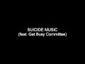 SUICIDE MUSIC feat. Get Busy Committee (From ...