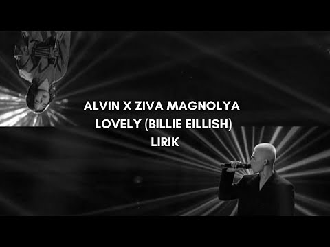 ALVIN X ZIVA MAGNOLYA - LOVELY (BILLIE EILLISH) LIRIK