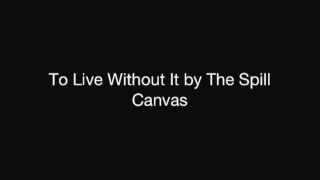 To Live Without It by The Spill Canvas