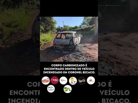 CORPO CARBONIZADO É ENCONTRADO DENTRO DE VEÍCULO INCENDIADO EM CORONEL BICACO