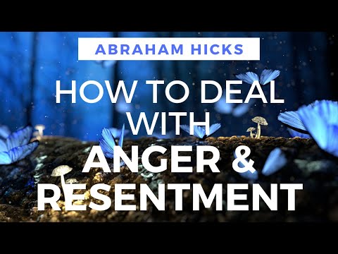 Dealing with ANGER and RESENTMENT - Abraham Hicks