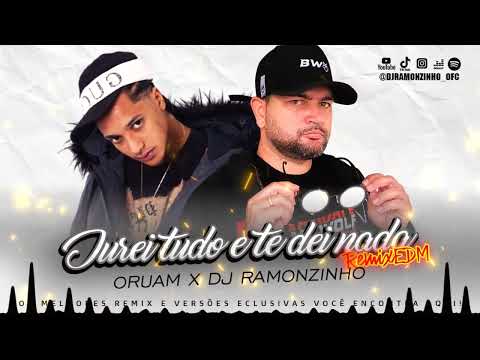 DJ RAMONZINHO X ORUAM - JUREI TUDO E TE DEI NADA (EDM REMIX) 2023