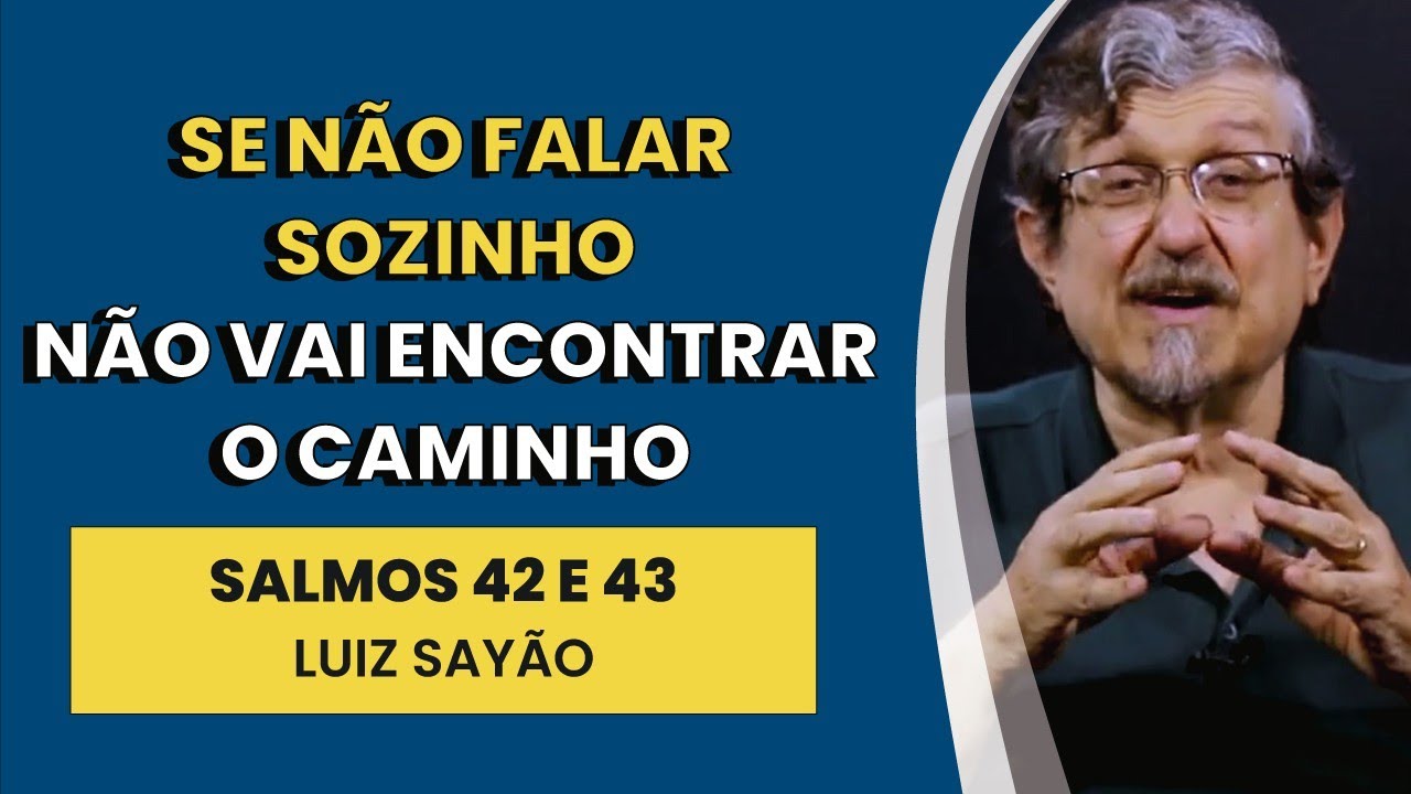 Se não Falar Sozinho não Vai Encontrar o Caminho - Salmos 42 e 43 | Luiz Sayão | IBNU