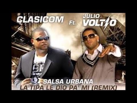 Clasicom Ft Julio Voltio  - La Tipa Le Dio Pa' Mi