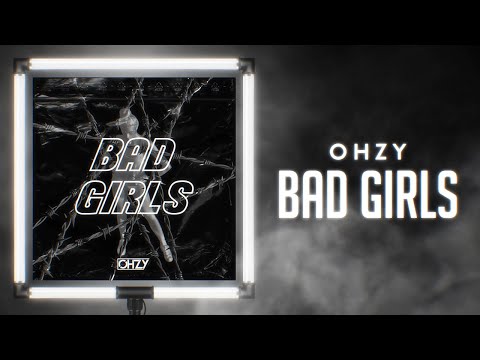 OHZY - BAD GIRLS