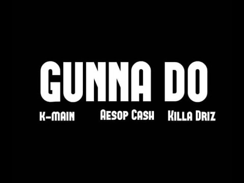 K-Main - Gunna Do (feat. AE$OP CA$H & Killa Driz)