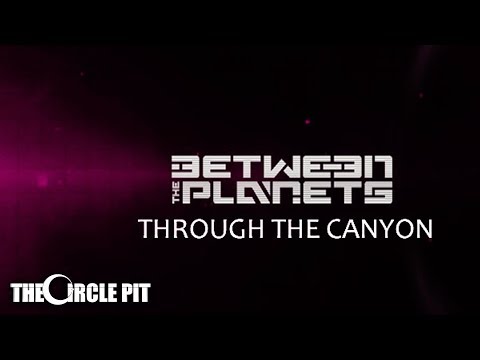 Between The Planets - Through The Canyon (SINGLE) | The Circle Pit