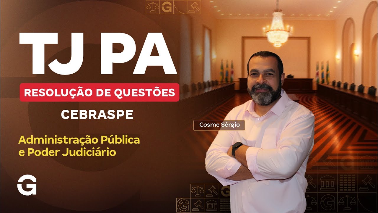Concurso TJ PA |  Resolução de Questões Cebraspe: Administração Pública e Poder Judiciário