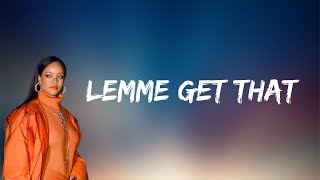 Rihanna - Lemme Get That (Lyrics)