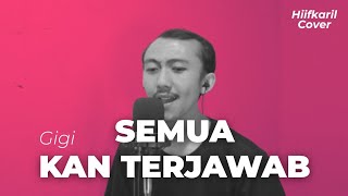 Download lagu Semua Kan Terjawab - Gigi (Cover) / Hiifkaril mp3