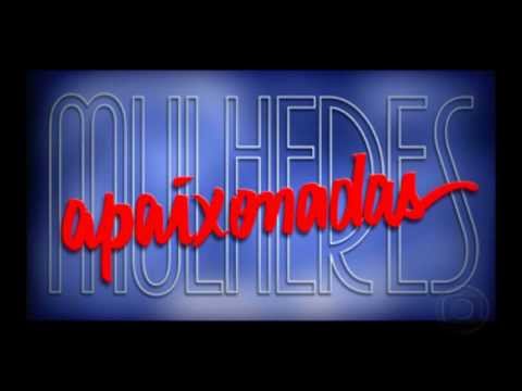 Mulheres Apaixonadas- Tema de Abertura Completo