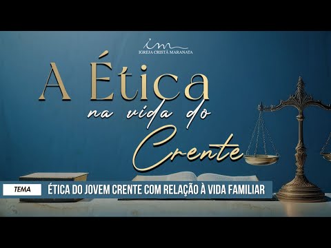 13/12/2025 - [A ética na vida do crente] - ICM - "Ética do jovem com relação à vida familiar"