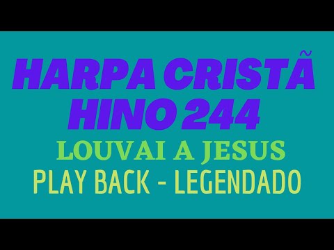 HARPA CRISTÃ 244 | Hino 244 Louvai a Jesus | PLAY BACK - LEGENDADO