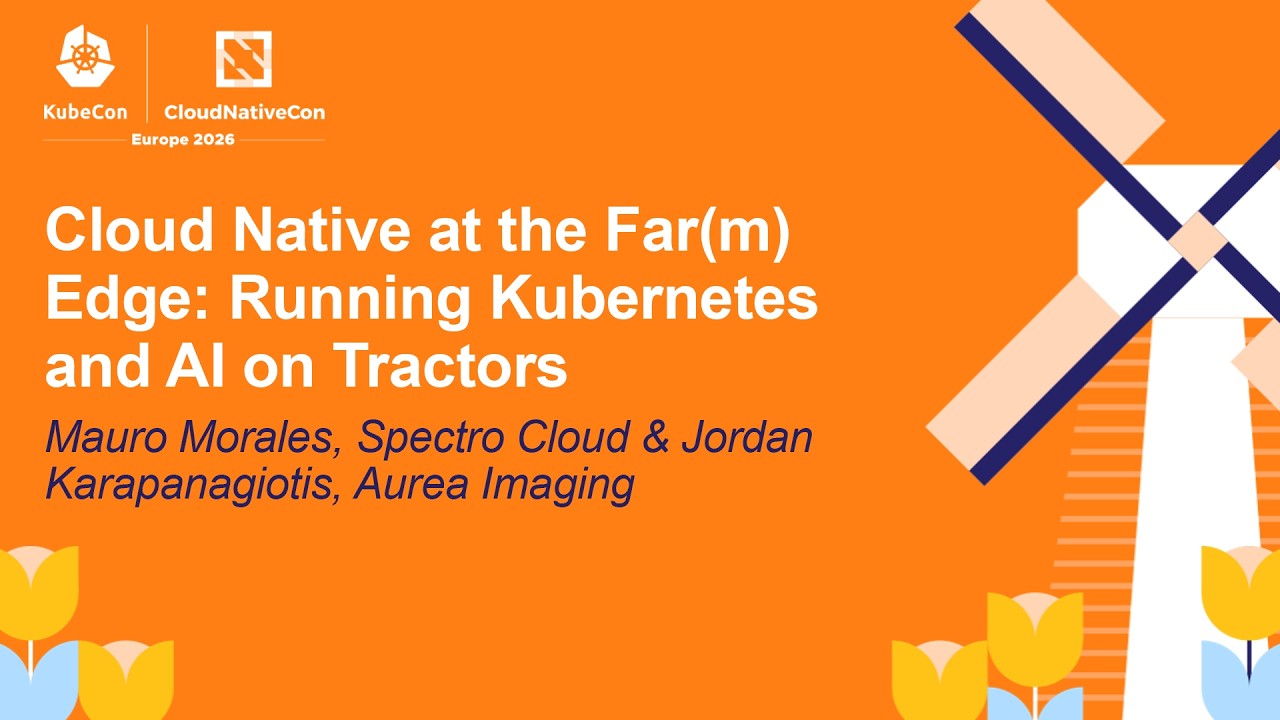 Cloud Native at the Far(m) Edge: Running Kubernetes and AI... Mauro Morales & Jordan Karapanagiotis