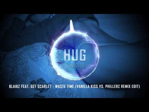 Blaikz feat. Get Scarlet - Waste Time (Vanilla Kiss Vs. Phillerz Remix Edit)