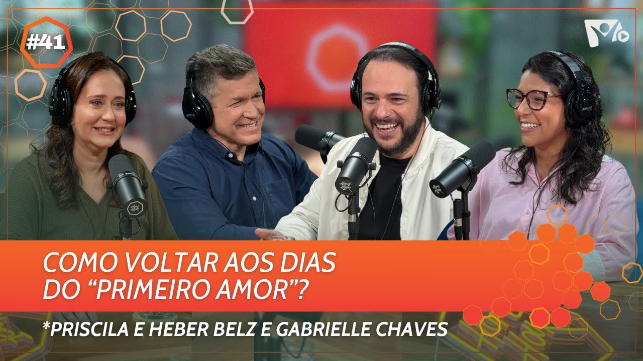 Como voltar aos dias do “primeiro amor”? | Priscila e Heber Belz e Gabrielle Chaves