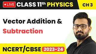 Vector Addition and Subtraction - Motion in a Plane | Class 11 Physics Chapter 3 (LIVE)