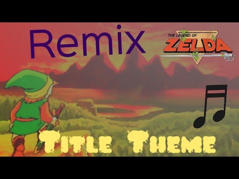 ♪ Remix Title Theme - The Legend of Zelda