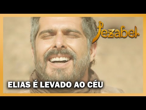 JEZABEL: Elias é levado ao céu