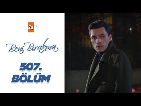 Beni Bırakma 507. Bölüm