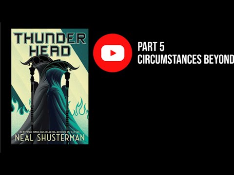 Thunderhead: Part 5 - Circumstances Beyond (Chapter 30)