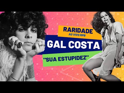 Gal Costa - Sua Estupidez (Ao Vivo MPB)