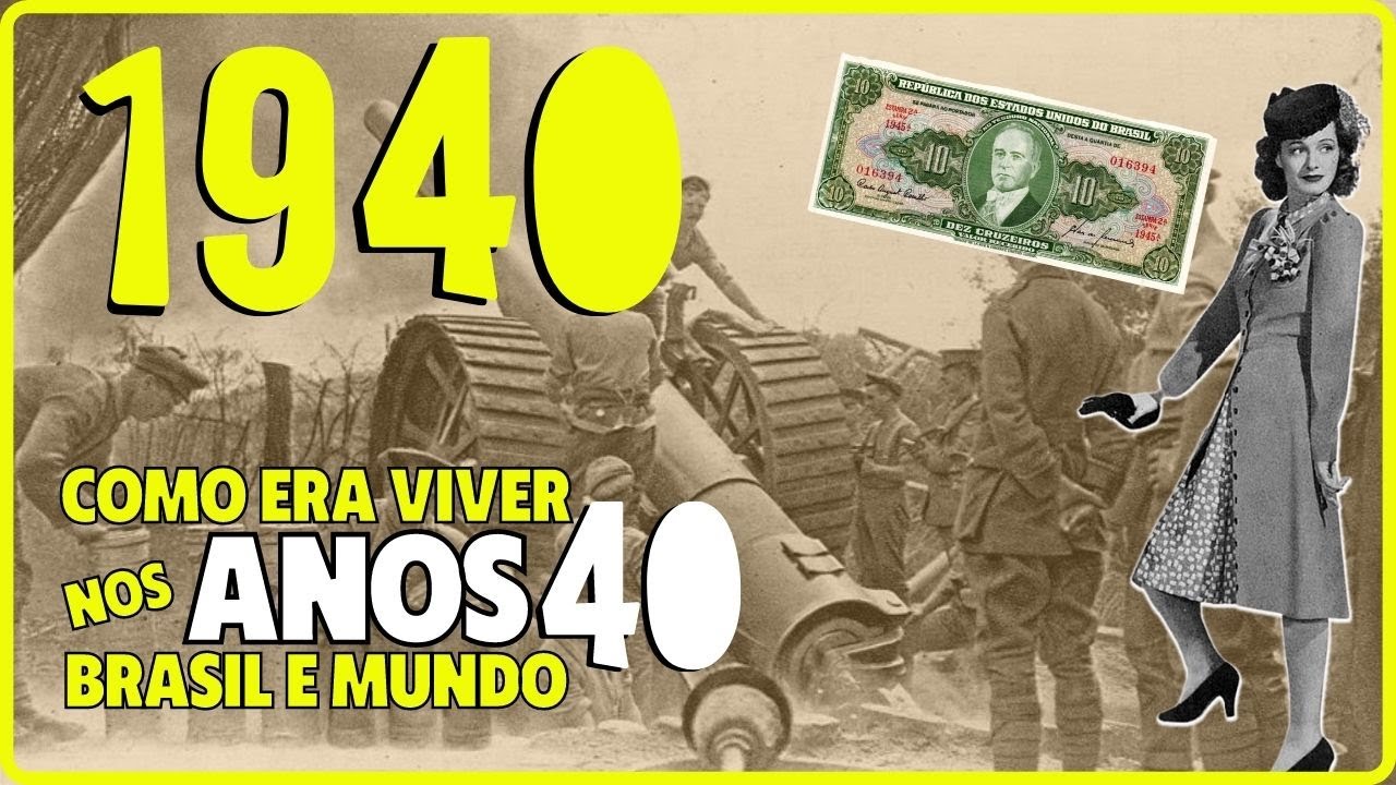 🔴 DÉCADA DE 1940: COMO ERA VIVER NA DÉCADA DA SEGUNDA GUERRA MUNDIAL NO BRASIL E NO MUNDO