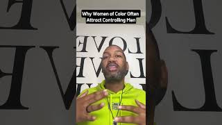 Why Women of Color Often Attract Controlling Men?