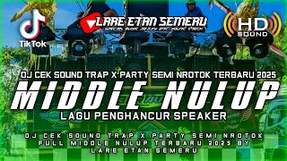 Download lagu DJ CEK SOUND TRAP X PARTY SEMI NROTOK FULL MIDDLE NULUP TERBARU 2025 BY LARE ETAN SEMERU mp3