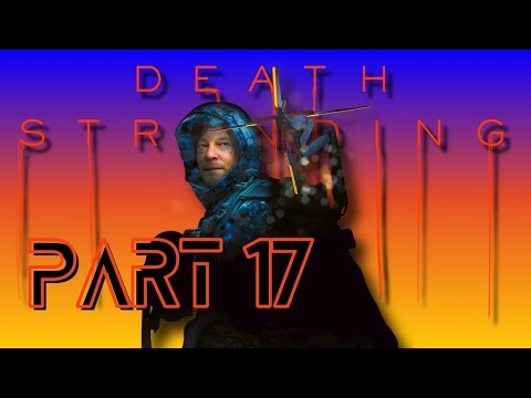 DEATH STRANDING PS5 WALKTHROUGH PART 17