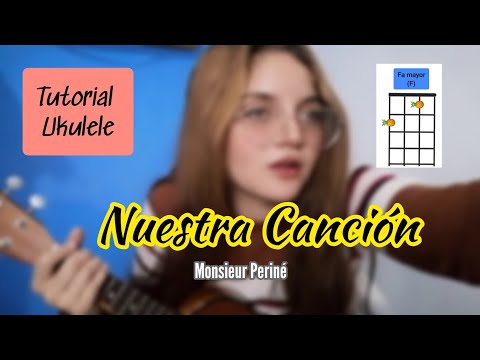 Nuestra Canción (Monsieur Periné) | TUTORIAL Ukulele ¡FÁCIL!