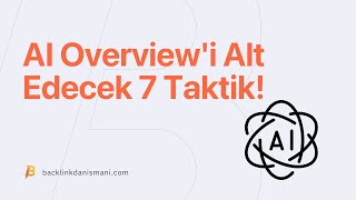 AI Overview'i Alt Edecek 7 Taktik!