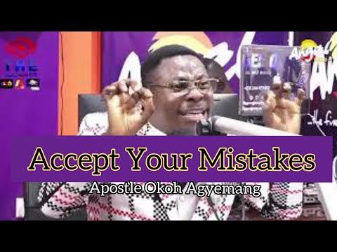 Accept Your Mistakes by Apostle Okoh Agyemang