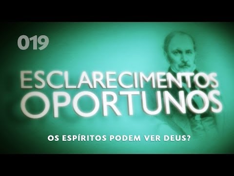 Esclarecimentos Oportunos 019 - Os Espíritos podem ver Deus?