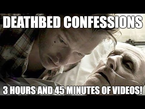 All Deathbed Confessions Compilation – 3 Hours and 45 Minutes of Video