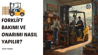 Forklift Bakımı ve Onarımı Nasıl Yapılır?