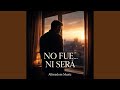 “No Fue, Ni Será”